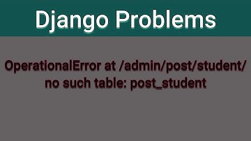 OperationError at/admin/post/student/ no such table:post_student || Django Problems Solutions