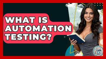 What Is Automation Testing? - Learn As An Adult