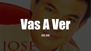 José José - Vas A Ver (LETRA)