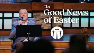 "The Good News of Easter" | Pastor Steve Gaines