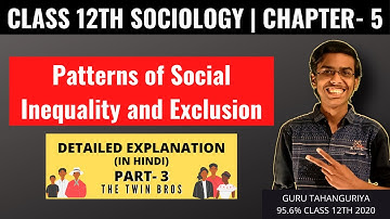 Patterns of Social Inequality and Exclusion | Sociology Class 12 | Part 3 | The Twin Bros