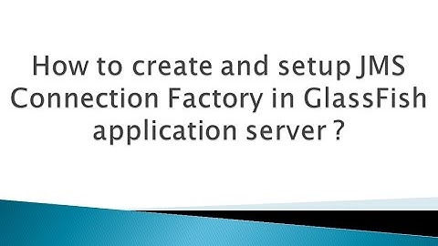 How to create and setup JMS Connection Factory in GlassFish application server ?