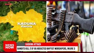 KADUNA ATTACK: Bandits kill 2 of 66 abducted Baptist worshipers, injure 3