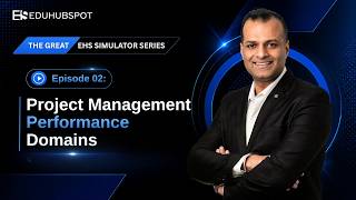 The Great EHS Simulator Series : Episode 02 Project Management Performance Domains