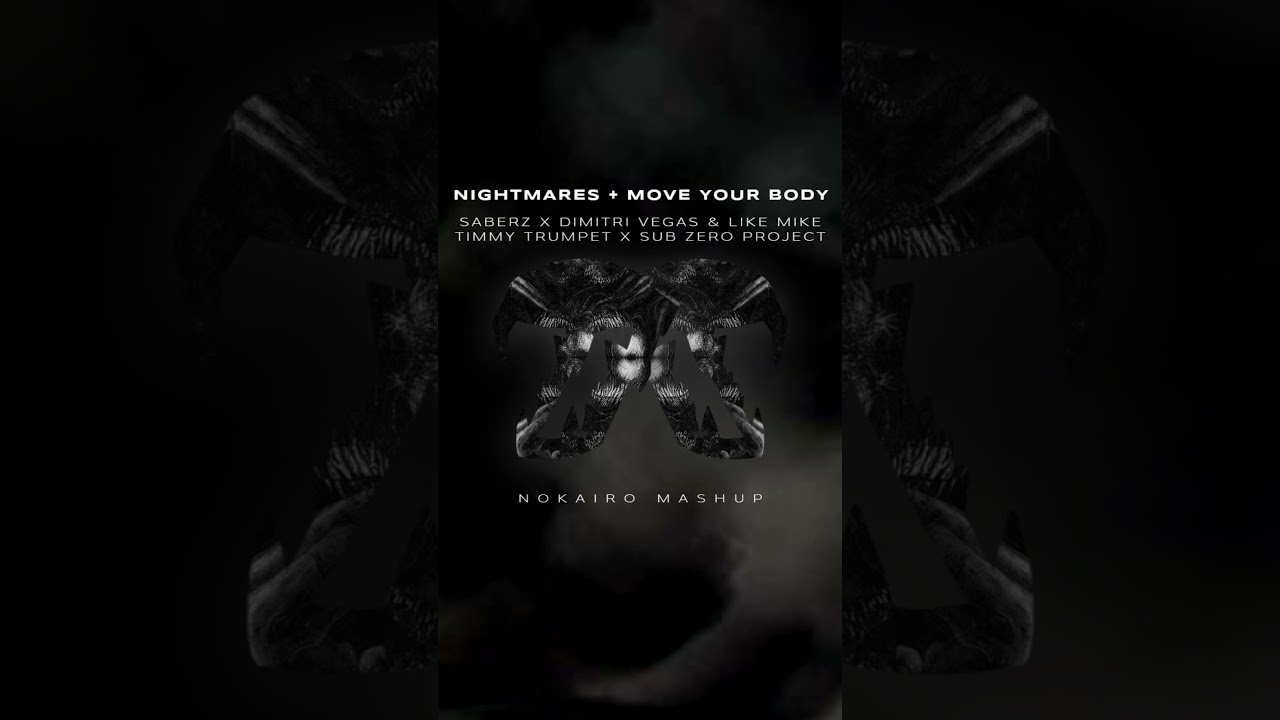 SaberZ, Dimitri Vegas & Like Mike, Sub Zero Project - Nightmares vs. Move Your Body [NOKAIRO Mashup]