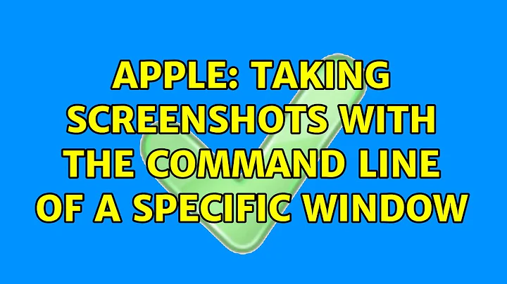 Apple: Taking screenshots with the command line of a specific window