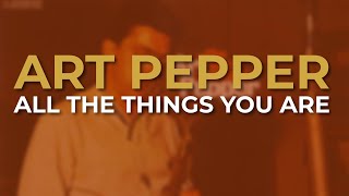 Art Pepper - All The Things You Are (Official Audio)