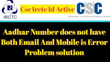 CSC IRCTC ID ACTIVE ERROR PROBLEM  SOLUTION AADHAR DOES NOT HAVE BOTH MOBILE NUMBER