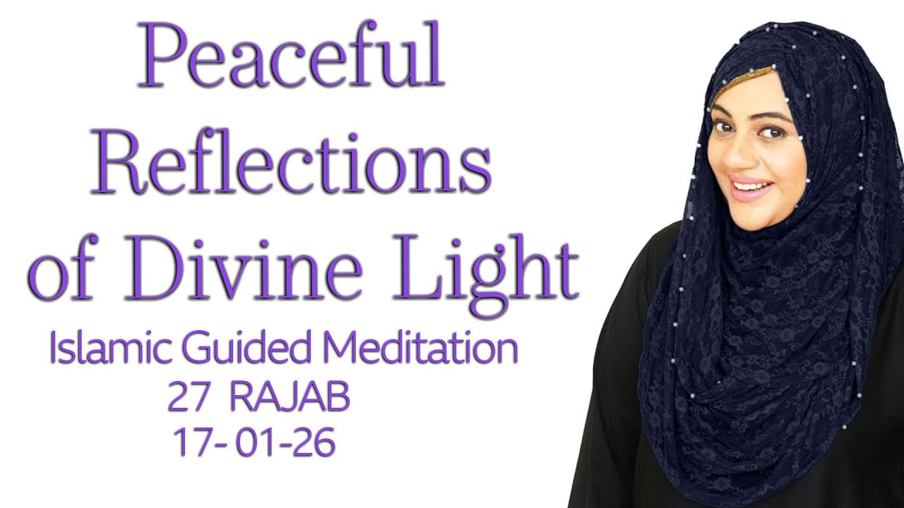Peaceful Reflections of Divine Light | Guided Meditation for Inner Peace | 27 Rajab | 17-01-26
