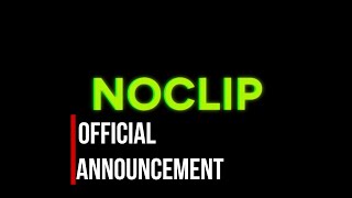 Noclip Official Announcment