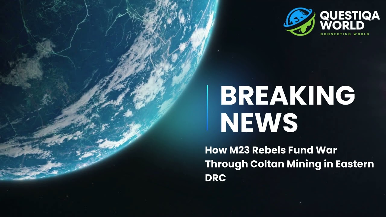 How M23 Rebels Fund War Through Coltan Mining in Eastern DRC
