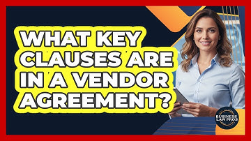 What Key Clauses Are in a Vendor Agreement?