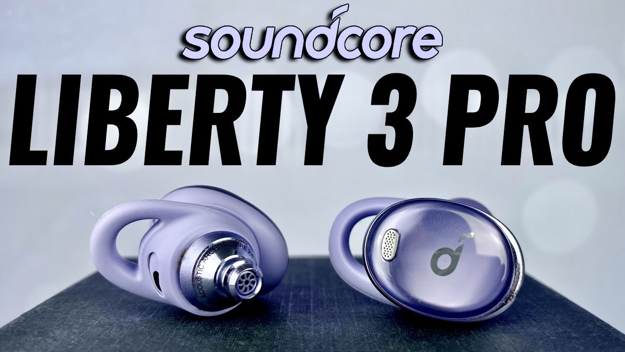 Soundcore Liberty 3 Pro Review: Style Meets Substance