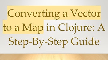Converting a Vector to a Map in Clojure: A Step-By-Step Guide