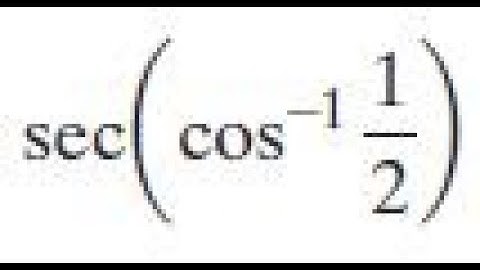 sec(cos^-1(1/2)) find the exact value