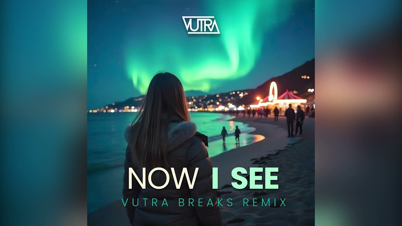 Now I See (Vutra Breaks Remix)
