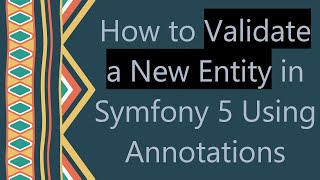 How to Validate a New Entity in Symfony 5 Using Annotations