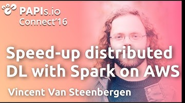 Speed-up distributed deep learning with Spark on AWS - Vincent Van Steenbergen #PAPIsConnect