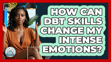 How Can DBT Skills Change My Intense Emotions? - CBT Toolkit
