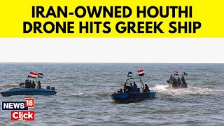 Iran Attack | Houthi Rebels Release Footage Of Drone Attack On Greece-Owned Ship | N18V | News18
