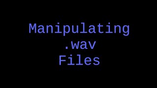 Wave [2]: Manipulating .wav Files