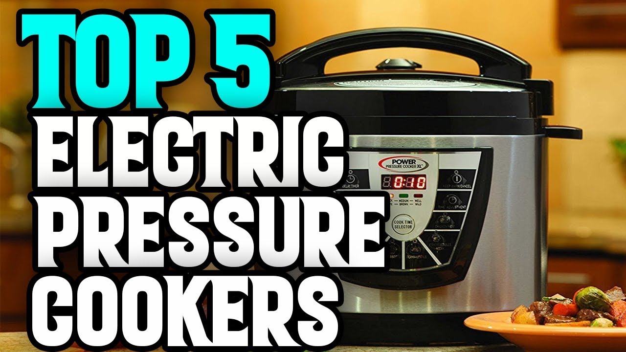 Best Electric Pressure Cookers In 2018 Top 5 Electric Pressure