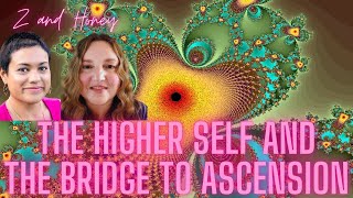 Explaining the Higher Self, Oversoul, And Bridge to Ascension with Z & Honey