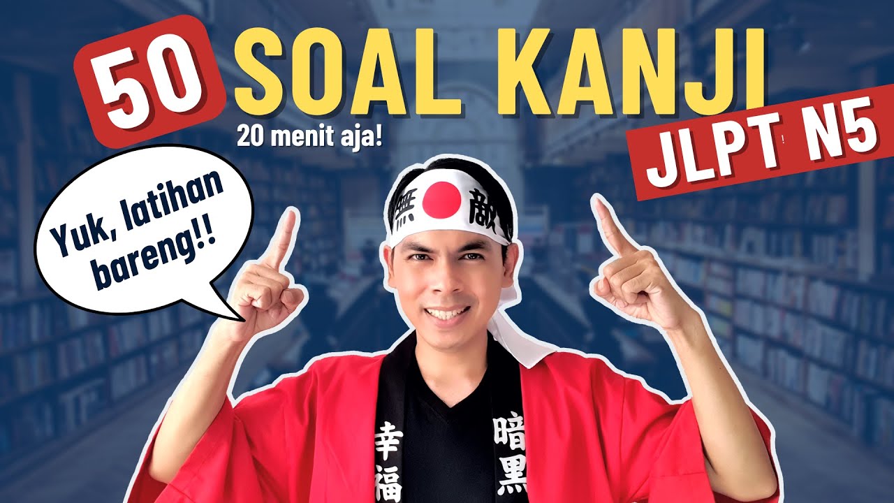 50 SOAL LATIHAN HURUF KANJI JLPT N5 - BAHASA JEPANG DASAR