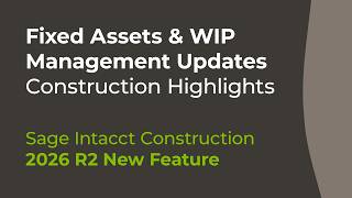 Fixed Assets &amp; WIP Management Updates in Sage Intacct 2026 R2 | Construction Highlights