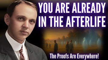 Edgar Cayce Revealed: You Are Already in the Afterlife... The Proofs Are Everywhere!