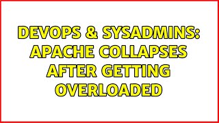 DevOps & SysAdmins: Apache collapses after getting overloaded (3 Solutions!!)
