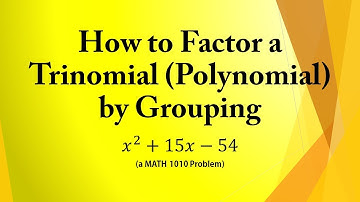 How to Factor a Trinomial (Polynomial) by Grouping (a MATH 1010 Problem)
