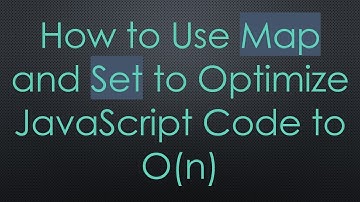 How to Use Map and Set to Optimize JavaScript Code to O(n)