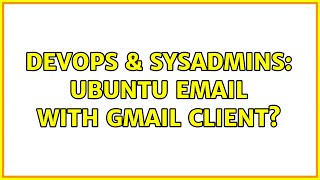 Famous DevOps & SysAdmins: Ubuntu email with gmail client? Wealth