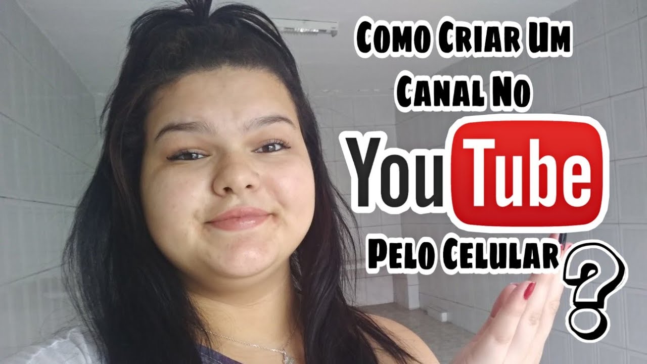 COMO CRIAR UM CANAL NO YOUTUBE PELO CELULAR - YouTube