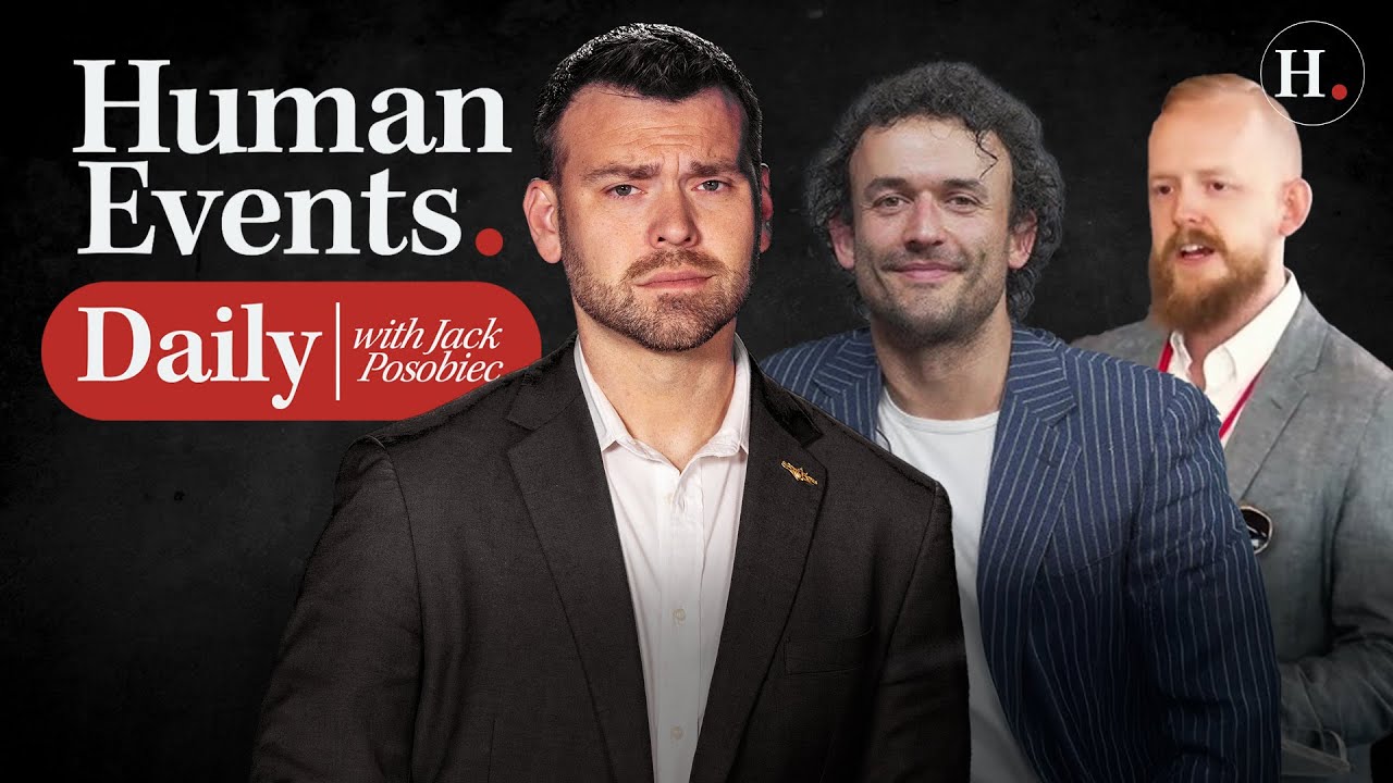 HUMAN EVENTS DAILY WITH JACK POSOBIEC - YouTube