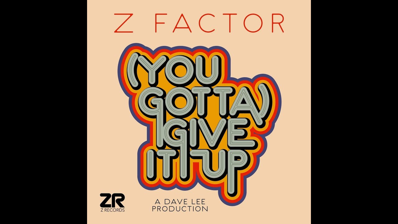 Z Factor, Dave Lee ZR - (You Gotta) Give It Up (Dave Lee's Peak