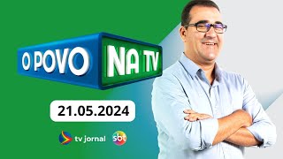 O POVO NA TV AO VIVO 21.05.2024
