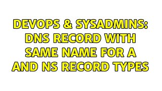 DevOps & SysAdmins: DNS record with same name for A and NS record types Profile
