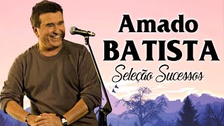 Amado Batista Greatest Hits 2024  Pop Music Mix  Top 10 Hits Of All Time