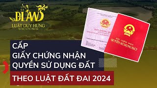 Cấp Sổ Đỏ Theo Luật Đất Đai 2024 | Luật Duy Hưng