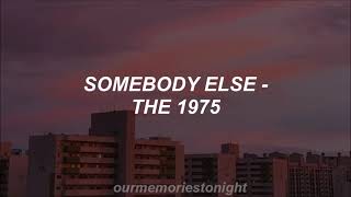 the 1975 - somebody else // lyrics