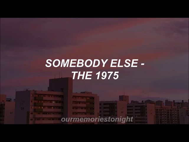 the 1975 - somebody else // lyrics class=