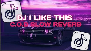 DJ I LIKE THIS X C.O.D || SLOW REVERB MENGKANE JEDAG JEDUG VIRAL TIKTOK