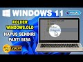 Cara Hapus Folder Windows.old di Windows 11 Terbaru 2025