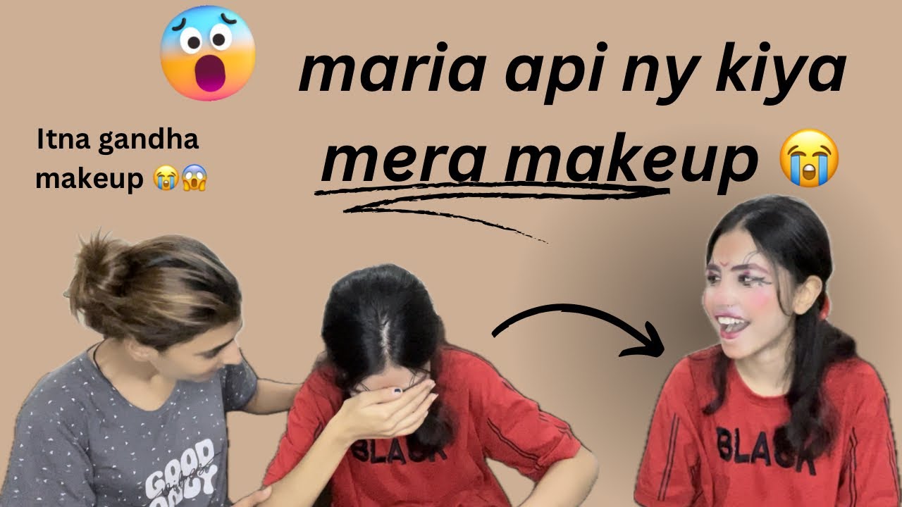 Maria Api K Maria api ny kiya mera makeup 😭😱 - YouTube