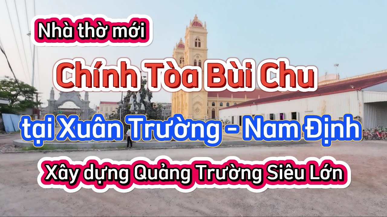 Bất ngờ Chính Tòa Bùi Chu mới tại Xuân Trường Nam Định / Xây dựng quảng trường siêu lớn.