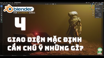 [Tự học Blender 2025] Bài 4: Giao diện mặc định của Blender | User Inteface | Blender cơ bản