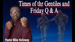 “Times of the Gentiles? and Friday Q & A - with Pastor Mike Holloway