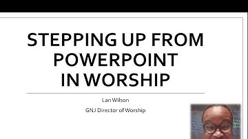 Worship Tips with Lan Wilson: Stepping Up From PowerPoint
